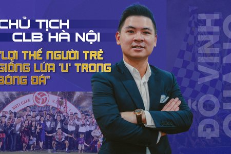 Chủ tịch CLB Hà Nội Đỗ Vinh Quang: 'Lợi thế người trẻ giống lứa 'u' trong bóng đá'