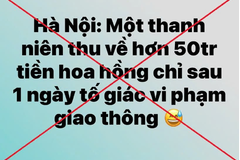 Thông tin 'thanh niên thu 50 triệu đồng sau 1 ngày tố giác vi phạm giao thông' là sai sự thật