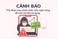 Cảnh báo thủ đoạn mạo danh nhân viên ngân hàng mời mở thẻ tín dụng