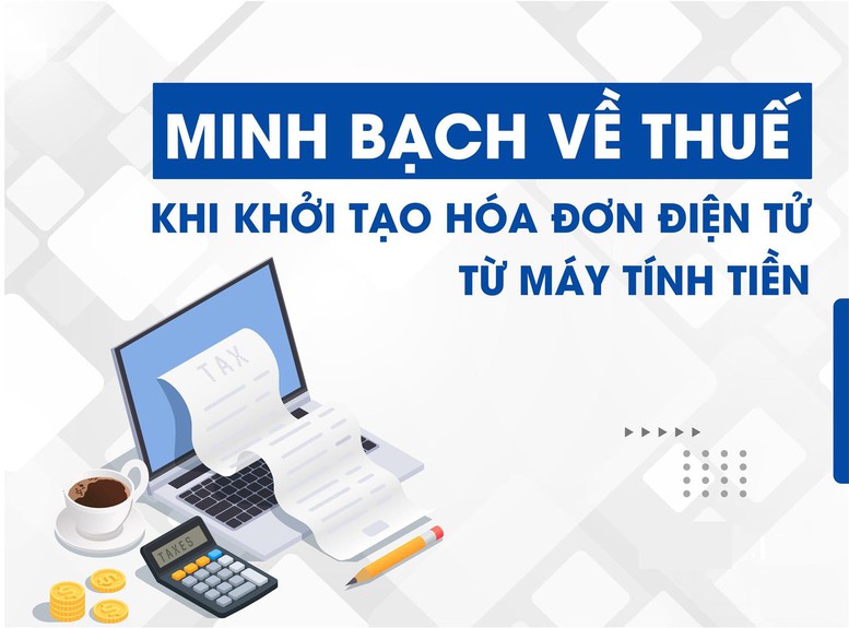 Phối hợp chặt chẽ để triển khai hóa đơn điện tử khởi tạo từ máy tính tiền