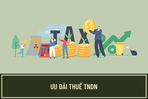 Trường hợp nào được ưu đãi thuế thu nhập doanh nghiệp?