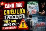 Cảnh báo chiêu lừa tuyển dụng “việc nhẹ, lương cao” ở nước ngoài