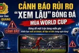 Xem World Cup 2026 trên web lậu: Nguy cơ bị đánh cắp dữ liệu và lừa đảo chiếm đoạt tài sản