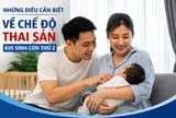 Những điều cần biết về chế độ thai sản khi sinh con thứ hai