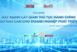 Sắp diễn ra tọa đàm “Đẩy mạnh cắt giảm thủ tục hành chính, gỡ rào cản cho doanh nghiệp phát triển”