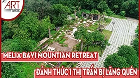 Melia Ba Vì - Đánh thức một thị trấn bị lãng quên