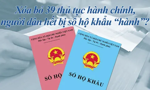 Xóa bỏ 39 thủ tục hành chính, người dân hết bị sổ hộ khẩu 'hành'?