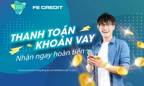 Nhận hoàn tiền tài lộc khi trả khoản vay FE CREDIT qua ViettelPay