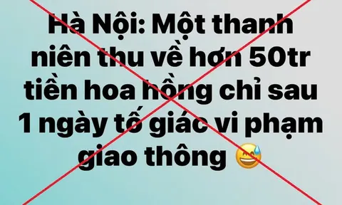 Thông tin 'thanh niên thu 50 triệu đồng sau 1 ngày tố giác vi phạm giao thông' là sai sự thật