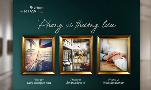 Phong vị thượng lưu và cách VPBank Private định nghĩa trải nghiệm sống tinh hoa