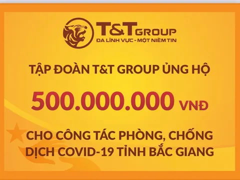 Tập đoàn T&T Group tiếp tục hỗ trợ 1 tỷ đồng giúp Bắc Ninh, Bắc Giang chống dịch