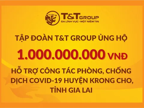 Tập đoàn T&T Group ủng hộ 2 tỷ đồng giúp Gia Lai chống dịch COVID-19