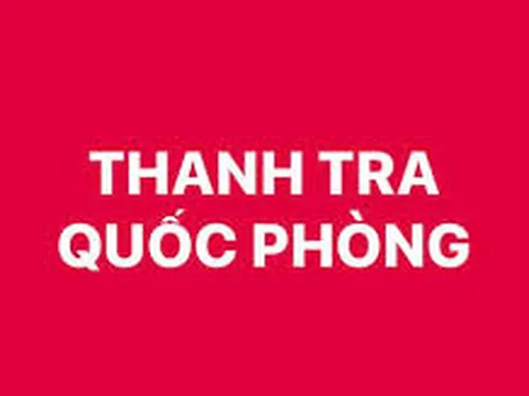 Đề xuất bổ sung quy định các tổ chức thanh tra quốc phòng